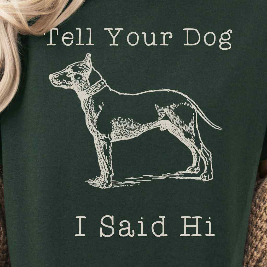 Dark Green T-Short printed with Tell Your Dog I Said Hi