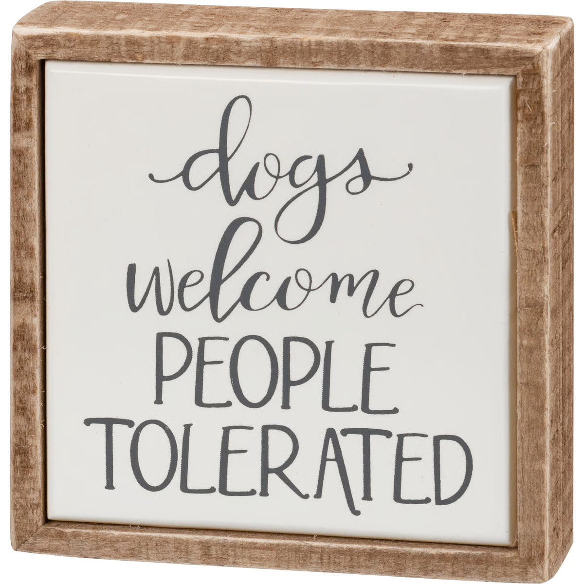 Box Sign - Dogs Welcome People Tolerated