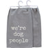 DISH TOWEL- Were Dog People